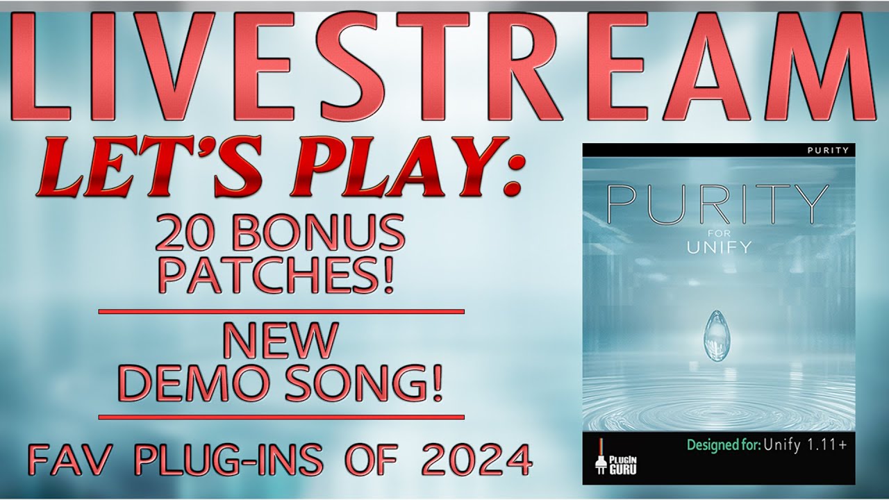 #495 12/28 - Purity: 20 BONUS PATCHES / DEMO SONG / Fav Plug-Ins of 2024