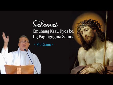 Salamat Cmuhang kaau Dyos ko,Ug Paghigugma Samoa. - Fr.Ciano | 1h Homily