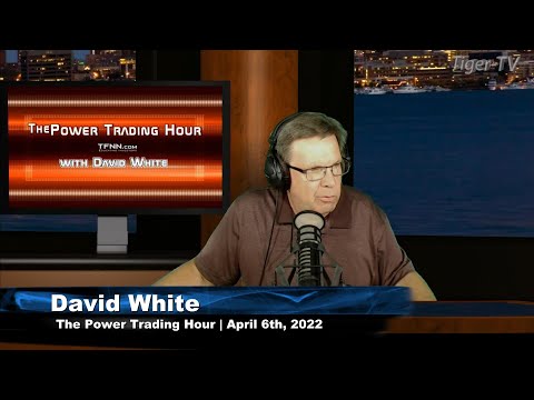 April 6th, Power Trading Hour with David White on TFNN - 2022