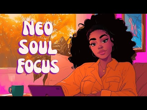 Neo Soul Focus - Daily Lofi For Productivity & Good Vibes [Neo Soul, Lofi Hip Hop]