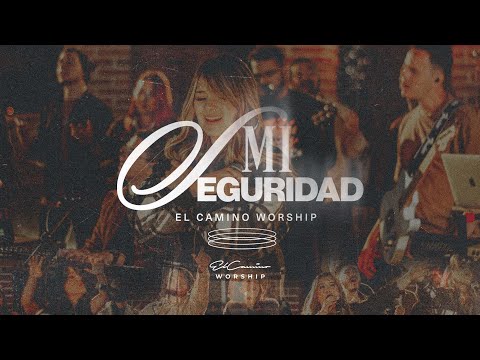 Mi seguridad - El Camino Worship (Video Oficial)