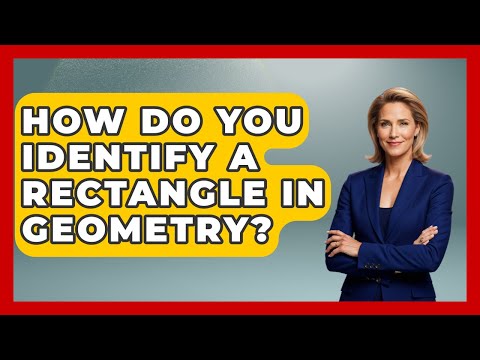How Do You Identify A Rectangle In Geometry? - All About Geometry
