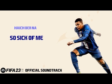 So Sick Of Me - Haich Ber Na (FIFA 23 Official Soundtrack)
