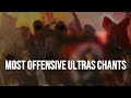 WORLD'S MOST OFFENSIVE FOOTBALL/ULTRAS CHANTS | With Lyrics