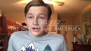 Vlog 972 : The New Tesla Semi Truck