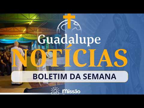 Boletim Semanal- Missão Guadalupe 09/09
