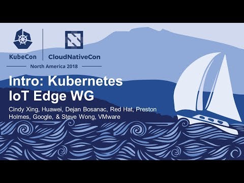 Intro: Kubernetes IoT Edge WG – Cindy Xing, Dejan Bosanac, Preston Holmes, & Steve Wong