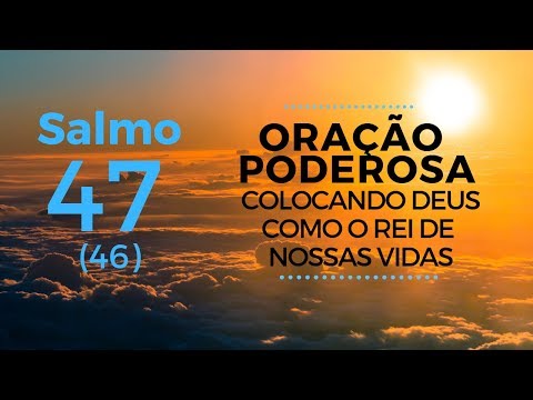 Psalm 47 - Powerful Prayer Placing God as the King of Our Lives