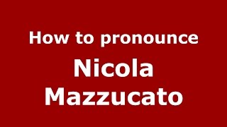 How to pronounce Nicola Mazzucato