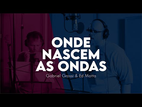 Gabriel Grossi feat.  Ed Motta - Onde Nascem As Ondas (Clipe Oficial)