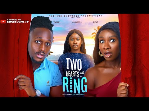 TWO HEARTS AND A RING - SONIA UCHE, CHISOM AGOAWUIKE, MICHAEL DAPPA, 2025 LATEST NIGERIAN MOVIE