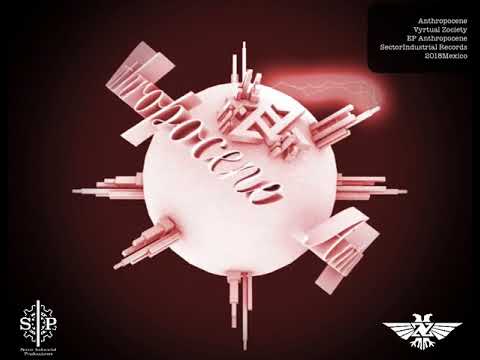 Vyrtual Zociety - Anthropocene (Original version) Sector Industrial producciones 2018