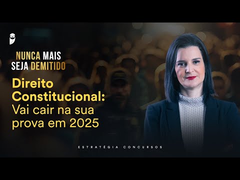 Direito Constitucional: Vai cair na sua prova em 2025 - Nunca mais seja demitido