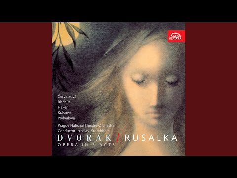 Rusalka. Opera in 3 Acts, Op. 114 - Act 2: No one in this world can give you