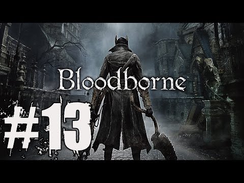 Bloodborne Walkthrough Part 13: Prepare to Cry Gameplay Lets Play Review