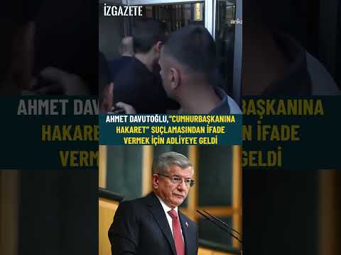 Davutoğlu“Cumhurbaşkanına hakaret”suçlamasından ifade vermek için adliyeye geldi#ahmetdavutoğlu