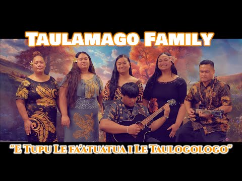 Taulamago Family - E Tupu Le Fa'atuatua i Le Taulogologo (Lyric Video)