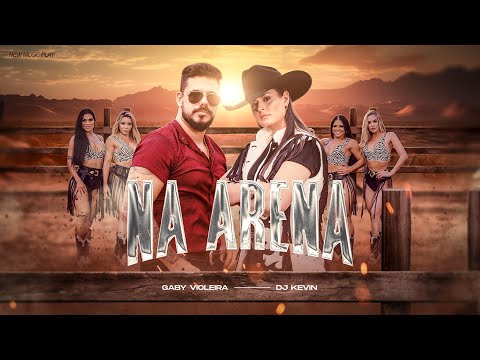 Gaby Violeira, Dj Kevin - Na Arena (Clipe Oficial)