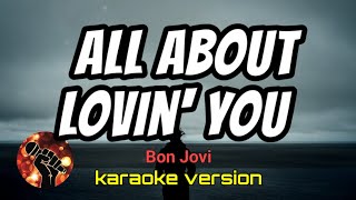 ALL ABOUT LOVIN' YOU - BON JOVI (karaoke version)