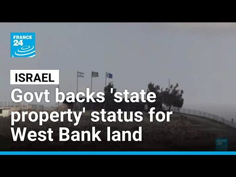Israel approves West Bank land registration as 'state property' • FRANCE 24 English
