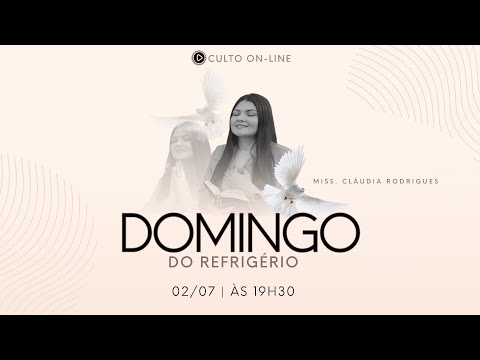 Domingo do Refrigério 02/07 - culto on-line - Miss. Cláudia Rodrigues