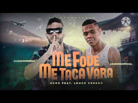 KONG FEAT LOUCO VENENO - ME FODE ME TACA VARA