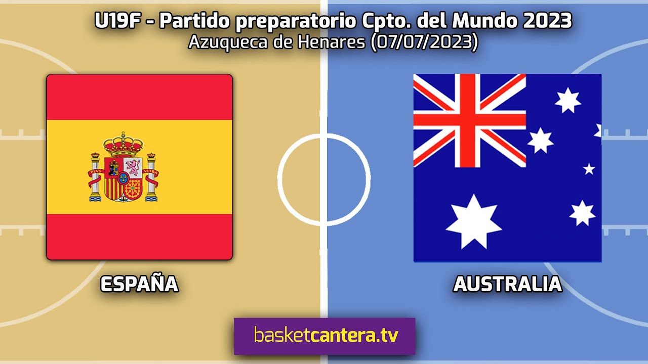 U19F.  ESPAÑA vs AUSTRALIA.- Partido preparación del Cpto. del Mundo Sub19 Fem (Azuqueca de Henares)