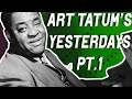 ART TATUM S YESTERDAYS PT 1 CRAZIEST CHORDS EVER