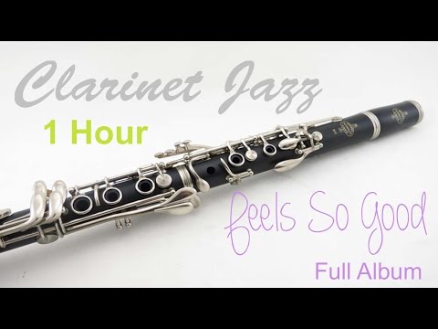 Clarinet & Jazz Clarinet: Feels So Good Full Album (1 Hour of Best Clarinet Jazz Music)