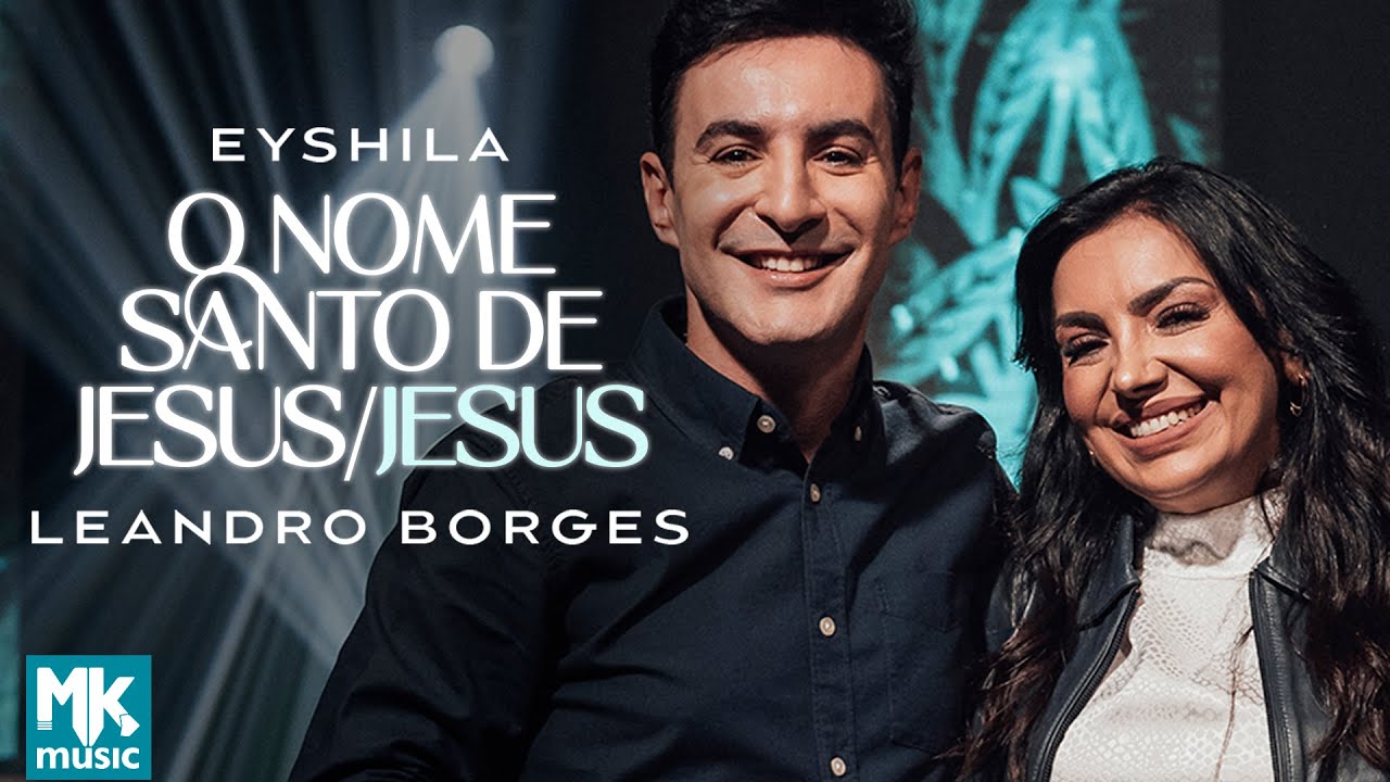 Eyshila e Leandro Borges - O Nome Santo de Jesus / Jesus (Ao Vivo) (Clipe Oficial MK Music)