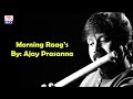 Morning Raag,s # Flute # Ajay Prasanna # Meditation # Relaxing Music # Stress Relief # Classical