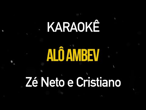 Alô Ambev - Zé Neto e Cristiano (Karaokê Version)