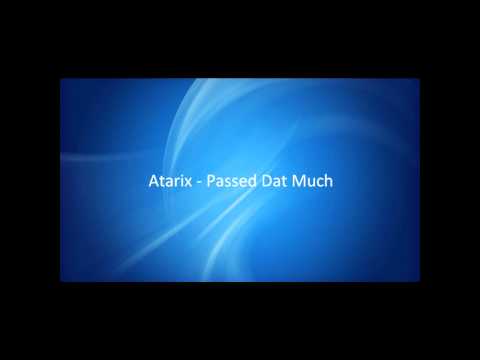 Atarix - Passed Dat Much [HQ]