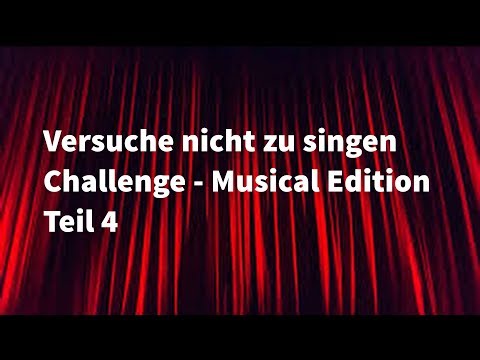 Versuche nicht zu singen Challenge - Musical Edition Teil 4