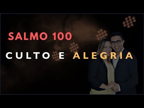 Salmo 100 Estudo: CULTO E ALEGRIA (Bíblia Explicada)