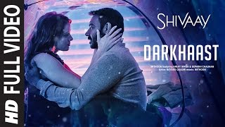 DARKHAAST Full Video Song   SHIVAAY  Arijit Singh 