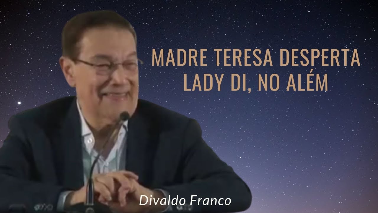 A espiritualidade me revelou: Foi Madre Teresa quem despertou Lady Di no além - Divaldo Franco