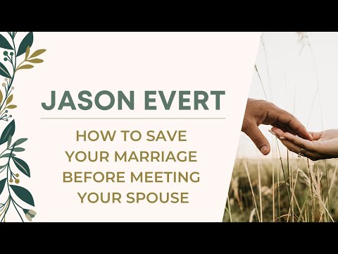 How to Save Your Marriage . . . Before Meeting Your Spouse