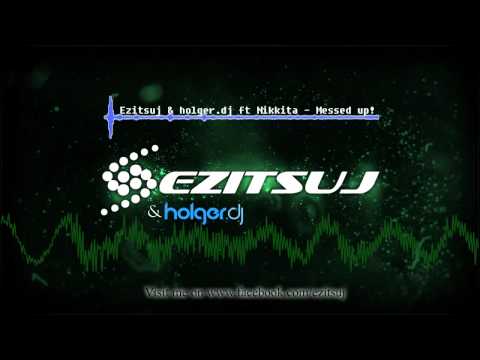 Ezitsuj & holger.dj ft Nikkita - Messed up!