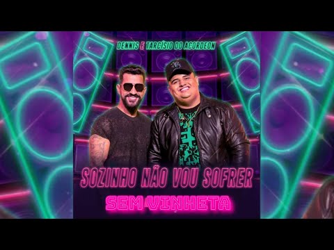 Dennis DJ & Tarcísio do Acordeon - Sozinho Não Vou Sofrer (SEM VINHETA)
