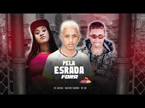 MC 10G E MATHEUS CHAVOSO - FT. MC LARISSA - PELA ESTRADA FORA