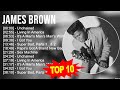 J A M E S B R O W N Greatest Hits Top 100 Artists To Listen In 2023