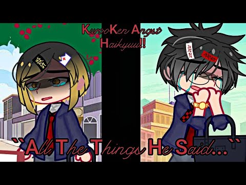 ``All the things (s)he said...`` [] 🐈‍⬛KuroKen [] 🏐HQ Angst💔 [] 🔇Muted Audio [] Dandelion_Xi 〜✧