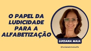 O PAPEL DA LUDICIDADE PARA A ALFABETIZAÇÃO