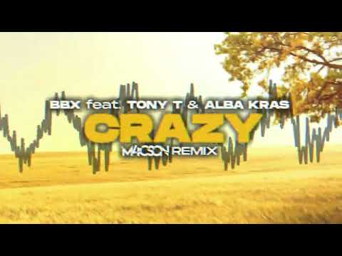 BBX feat. Tony-T & Alba Kras - Crazy ( M4CSON 'Dance' REMIX )