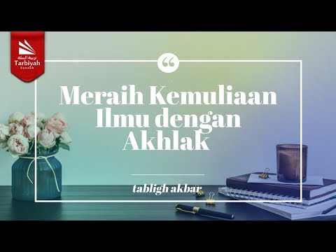 Tabligh Akbar 2019: Meraih Kemuliaan Ilmu dengan Akhlak - Ustadz Abu Haidar as-Sundawy حفظه الله