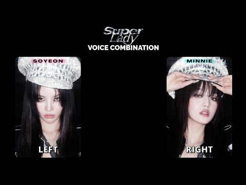 (G)I-DLE - SUPER LADY Voice Combination (Different Ear, Different Member)