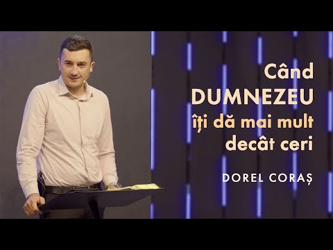 Dorel Coraș - Când Dumnezeu îți dă mai mult decât ceri