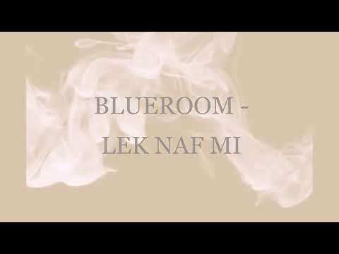 BLUEROOM - LEK NAF MI (Official audio )
