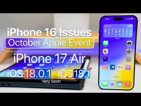 iPhone 16 Issues, iPhone 17, and iOS 18.0.1 Soon